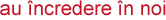 au �ncredere �n noi